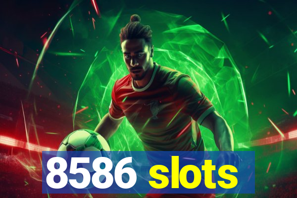 8586 slots